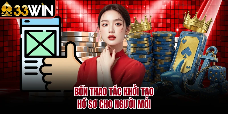 Bốn thao tác khởi tạo hồ sơ cho người mới