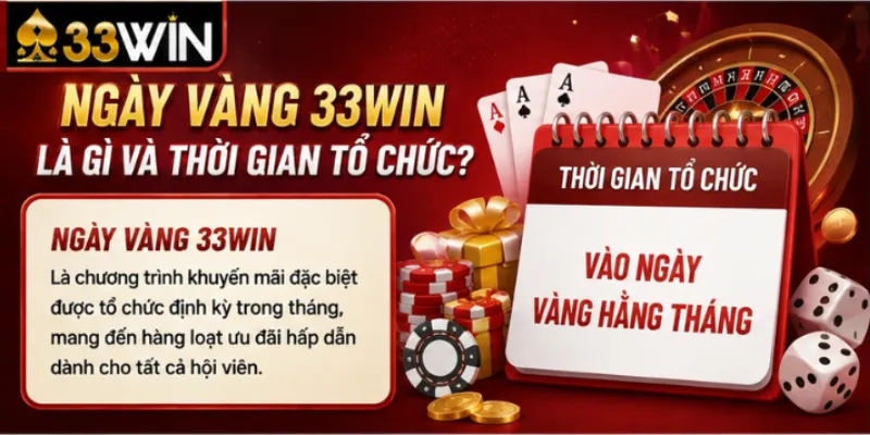 Ngày vàng 33Win là gì và thời gian tổ chức?